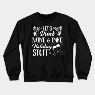 Christmas let's drink wine & bake holiday stuff shirt - Christmas wine gingerbread shirt xmas gift Crewneck Sweatshirt